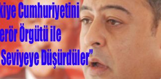 “Türkiye Cumhuriyetini Bir Terör Örgütü ile Aynı Seviyeye Düşürdüler”