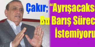 Çakır; “Ayrışacaksak, Bu Barış Sürecini İstemiyoruz!”