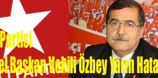 İşçi Partisi Genel Başkan Vekili Özbey Yarın Hatay’da