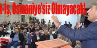 “Osmaniye, Çelik-İş’siz, Çelik-İş’te Osmaniye’siz Olmayacak”