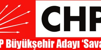 CHP Büyükşehir Adayı ‘Savaş’!