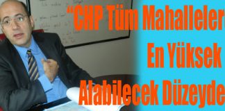 “CHP Tüm Mahallelerden En Yüksek Oyu Alabilecek Düzeydedir”