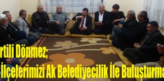 Dönmez; “Tüm İlçelerimizi Ak Belediyecilik İle Buluşturmalıyız”