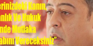 “Ellerinizdeki Kanın, İnsanlık Ve Hukuk Önünde Mutlaka Hesabını Vereceksiniz”