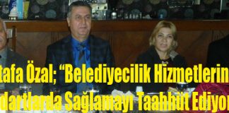 “Belediyecilik Hizmetlerini Üst Standartlarda Sağlamayı Taahhüt Ediyorum”