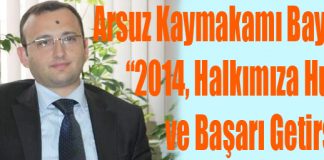 Arsuz Kaymakamı Baysal; “2014 Huzur ve Başarı Getirsin”