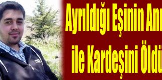 Ayrıldığı Eşinin Annesi ile Kardeşini Öldürdü