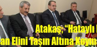 Atakaş; “Hataylı Her İnsan Elini Taşın Altına Koymalı”