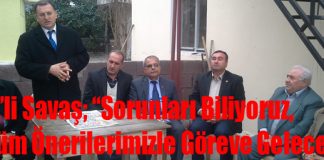 Savaş; “Sorunları Biliyoruz, Plan, Proje ve Çözüm Önerilerimizle Göreve Geleceğiz”