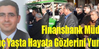 Finansbank Müdürü Genç Yaşta Hayata Gözlerini Yumdu