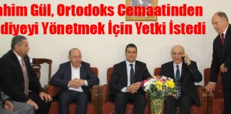 Gül, Ortodoks Cemaatinden Belediyeyi Yönetmek İçin Yetki İstedi