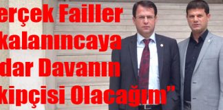 “Gerçek Failler Yakalanıncaya Kadar Davanın Takipçisi Olacağım”