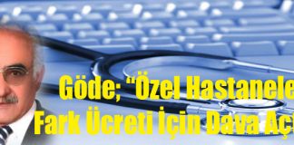 Göde; “Özel Hastanelerin Fark Ücreti İçin Dava Açtık”