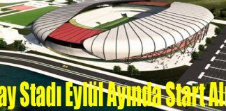 Hatay Stadı Eylül Ayında Start Alıyor
