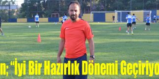 Teknik Direktör Çetin; “İyi Bir Hazırlık Dönemi Geçiriyoruz”