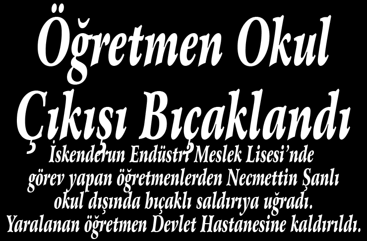 öğretmen bıçaklandı