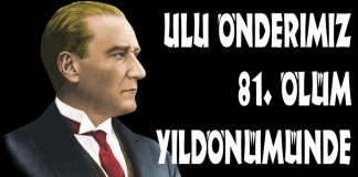Ulu Önderimiz 81. Ölüm Yıldönümünde Anılacak