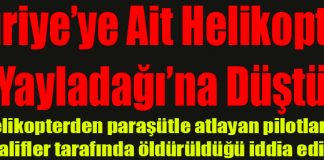 Suriye’ye Ait Helikopter Yayladağı’na Düştü