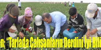 Dönen; “Tarlada Çalışanların Derdini İyi Bilirim!”