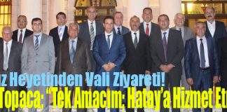 Vali Topaca; “Tek Amacım; Hatay’a Hizmet Etmek”
