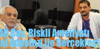 Dr. Ali Çay, Riskli Ameliyatı Lokal Anestezi ile Gerçekleştirdi