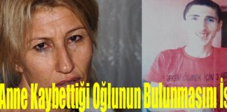 Acılı Anne Kaybettiği Oğlunun Bulunmasını İstiyor