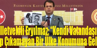 Milletvekili Eryılmaz; “Kendi Vatandaşına Sahip Çıkamayan Bir Ülke Konumuna Geldik!”