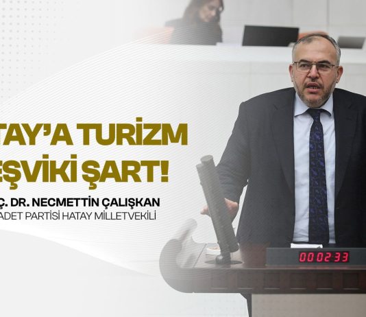 Çalışkan; “Hatay Turizm Bölgesi İlan Edilmeli”